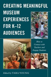 Cover of Creating Meaningful Museum Experiences for K-12 Audiences by Tara Young