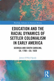 Front cover of Education and the Racial Dynamics of Settler Colonialism in Early America by James O'Neil Spady