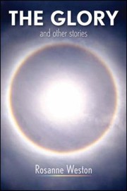 Front cover of The glory and other stories by Rosanne Weston