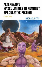 Front cover of Alternative Masculinities in Feminist Speculative Fiction by Michael Pitts