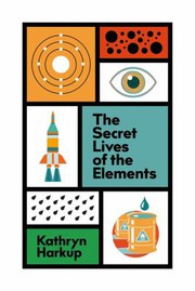 Cover of Secret Lives of the Elements by Kathryn Harkup