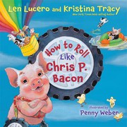 Front cover of How to Roll Like Chris P. Bacon by Len Lucero