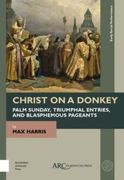 Front cover of Christ on a Donkey - Palm Sunday, Triumphal Entries, and Blasphemous Pageants by Max Harris