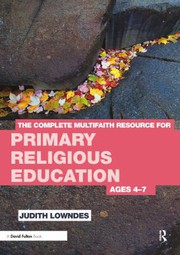 Front cover of The complete multifaith resource for primary religious education by Judith Lowndes