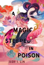 Front cover of A Magic Steeped in Poison by Judy I. Lin