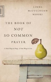 Front cover of The book of not so common prayer by Linda McCullough Moore