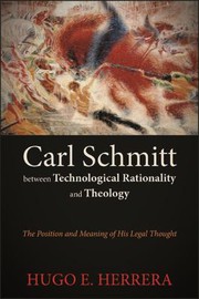 Front cover of Carl Schmitt between technological rationality and theology by Hugo HERRERA