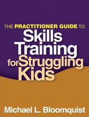 Cover of The practitioner guide to skills training for struggling kids by Michael L. Bloomquist