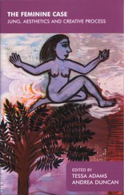 Front cover of FEMININE CASE: JUNG, AESTHETICS AND CREATIVE PROCESS; ED. BY TESSA ADAMS by Andrea Duncan
