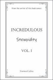 Cover of Incredulous Stewpidity by Diarmuid Collins