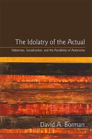 Front cover of The idolatry of the actual by David A. Borman