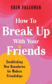 Front cover of How to Break up with Your Friends by Erin Falconer