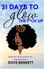 Cover of 31 Days to Glow the F*ck Up by Dove Bennett