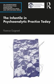 Cover of Infantile in Psychoanalytic Practice Today by Florence Guignard