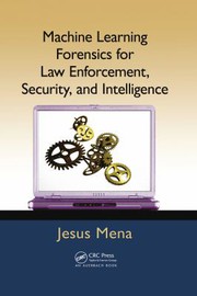 Cover of Machine learning forensics for law enforcement, security, and intelligence by Jesus Mena