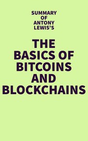 Front cover of Summary of Antony Lewis's the Basics of Bitcoins and Blockchains by Unknown