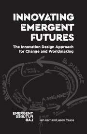 Front cover of Innovating Emergent Futures by Iain Kerr