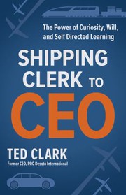 Cover of Shipping Clerk to CEO by Ted Clark