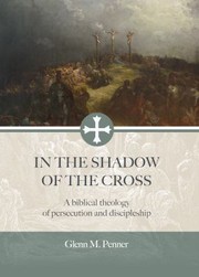 Front cover of In the Shadow of the Cross by Glenn Penner