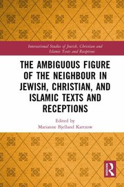 Cover of Ambiguous Figure of the Neighbor in Jewish, Christian, and Islamic Texts and Receptions by Marianne Bjelland Kartzow