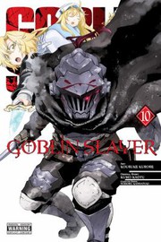 Front cover of Goblin Slayer, Vol. 10 (manga) by 蝸牛くも