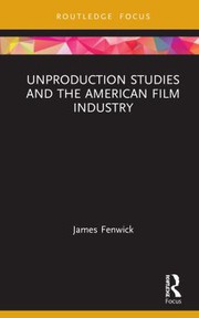 Front cover of Unproduction Studies and the American Film Industry by James Fenwick