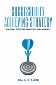 Cover of Successfully Achieving Strategy Through Effective Portfolio Management by Frank R. Parth