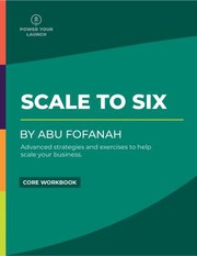 Front cover of Scale to Six Core Workbook by Power Your Launch by Abu Fofanah