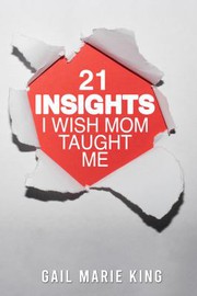 Cover of 21 Insights I Wish Mom Taught Me by Gail Marie King