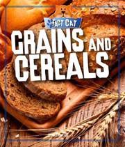 Front cover of Grains and Cereals by Wayland Publishers Staff