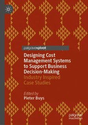 Front cover of Designing Cost Management Systems to Support Business Decision-Making by Pieter Buys