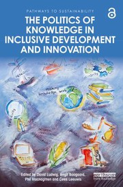 Front cover of Politics of Knowledge in Inclusive Development and Innovation by David Ludwig