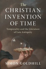 Front cover of Christian Invention of Time by Simon Goldhill