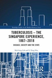 Front cover of Tuberculosis - the Singapore Experience, 1867-2018 by Kah Seng Loh