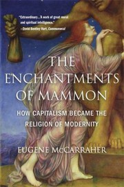 Front cover of Enchantments of Mammon by Eugene McCarraher