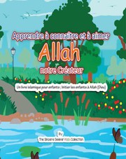Cover of Apprendre à Connaître et à Aimer Allah Notre Créateur by The Sincere Seeker