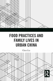 Front cover of Food Practices and Family Lives in Urban China by Chen Liu