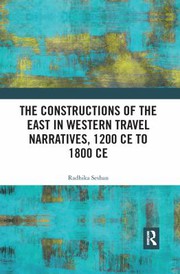 Cover of Constructions of the East in Western Travel Narratives, 1200 CE to 1800 CE by Radhika Seshan