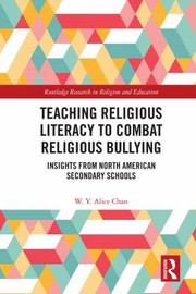Front cover of Teaching Religious Literacy to Combat Religious Bullying by W. Y. Alice Chan