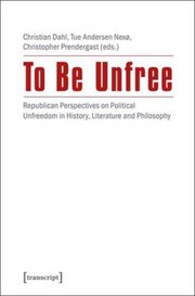 Front cover of To Be Unfree by Christian Dahl