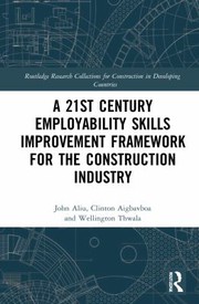 Front cover of 21st Century Employability Skills Improvement Framework for the Construction Industry by John Ogbeleakhu Aliu