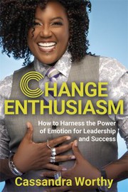 Cover of Change Enthusiasm by Cassandra Worthy