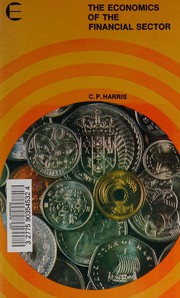 Front cover of The economics of the financial sector by C. P. Harris