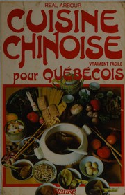 Front cover of Cuisine chinoise vraiment facile pour Québécois by Réal Arbour
