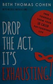 Cover of Drop the Act, It's Exhausting! by Beth Thomas Cohen
