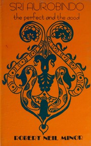 Front cover of Sri Aurobindo, the perfect and the good by Robert Neil Minor