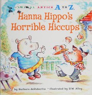 Front cover of Hanna Hippo's horrible hiccups by Barbara DeRubertis