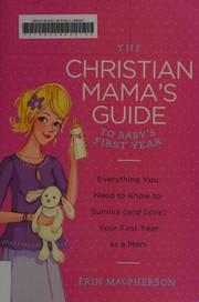 Front cover of Christian Mama's Guide to Baby's First Year by Erin MacPherson