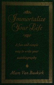 Cover of Immortalize your life by Marc Van Buskirk