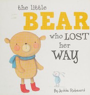 Cover of The little bear who lost her way by Jedda Robaard